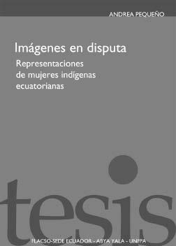 eseñas Andrea Pequeño Imágenes en disputa. Representaciones de mujeres indígenas ecuatorianas Flacso-Ecuador, Abya Yala, UNFPA, Quito, 2007, 130 págs.