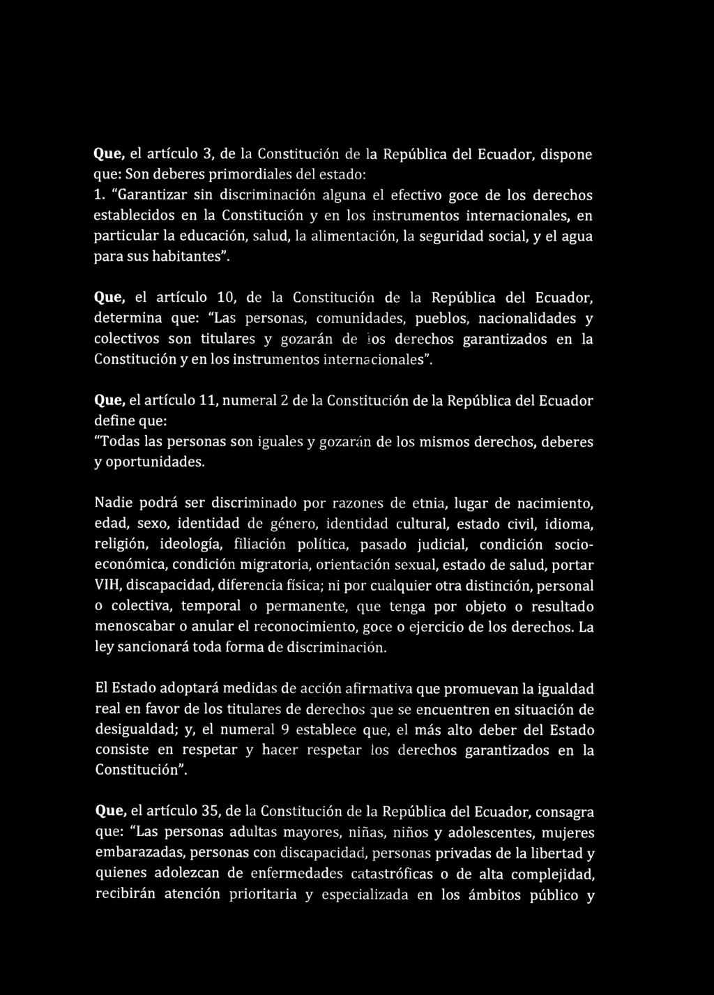 Que, el artículo 3, de la Constitución de la República del Ecuador, dispone que: Son deberes primordiales del estado: 1.