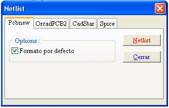 Eeschema Opciones: Formato por defecto: Selección del tipo de netlist generada (Pcbnew OrcadPcb2, CadStar, Spice) = Pcbnew Se puede generar también la netlist en los formatos Orcad PCB2 CadStar