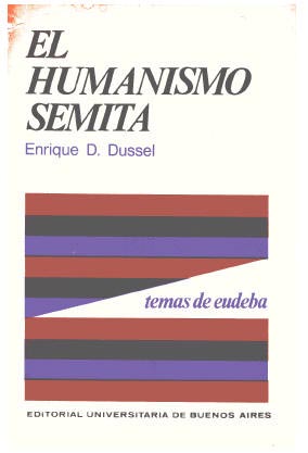 El Humanismo Semita Estructuras Intencionales radicales del pueblo de Israel y otros semitas Enrique Dussel Textos completos El Humanismo Semita Estructuras Intencionales radicales del pueblo de