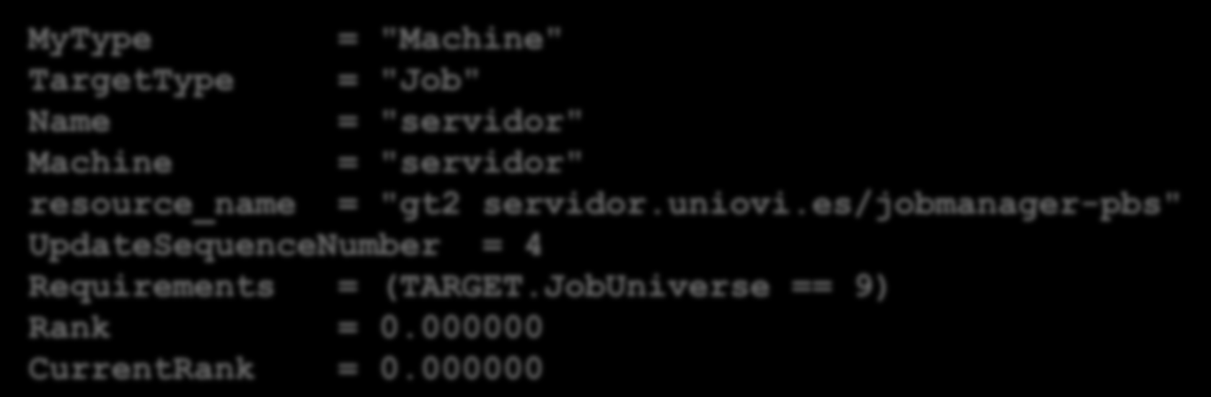 Matchmaking en el universo grid: Cuando hay varios grid sites disponibles: Los grid sites se tienen que anunciar MyType = "Machine" TargetType = "Job" Name = "servidor" Machine = "servidor"