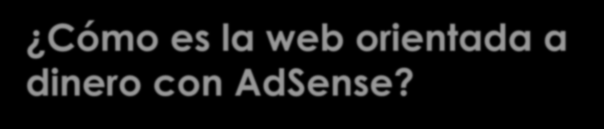 Cómo es la web orientada a dinero con AdSense?