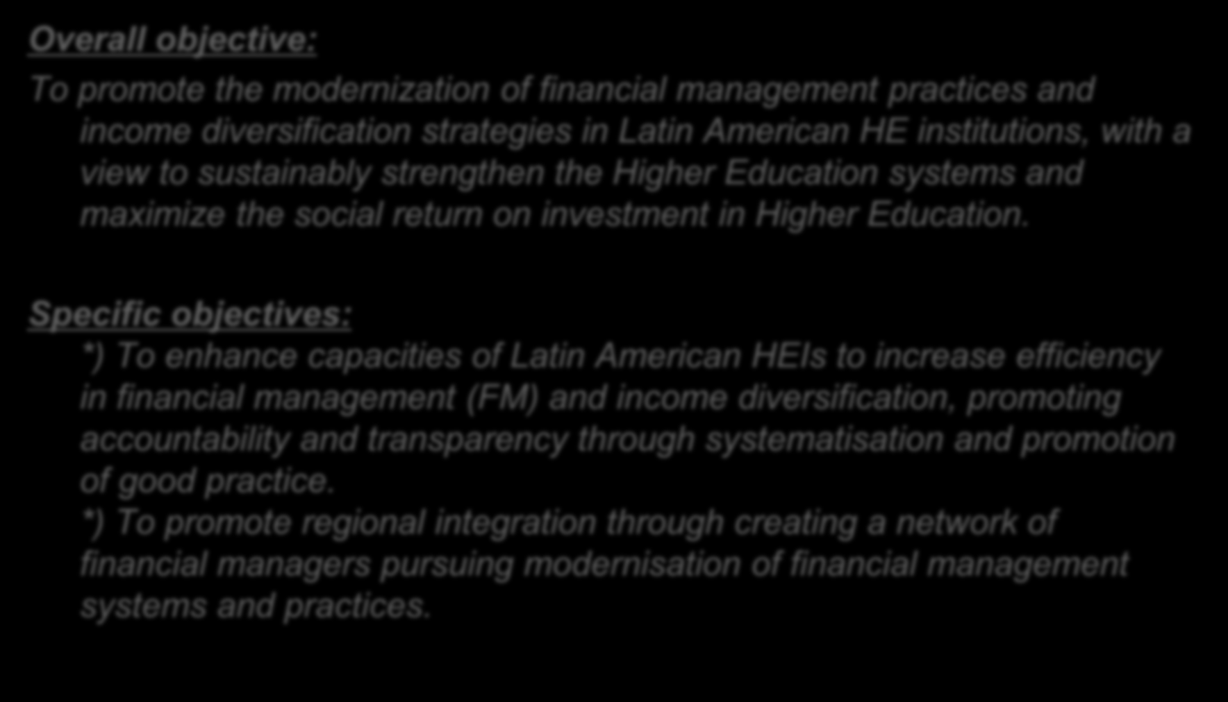 OBJETIVO GENERAL OBJETIVOS ESPECÍFICOS EJEMPLO Overall objective: To promote the modernization of financial management practices and income diversification strategies in Latin American HE