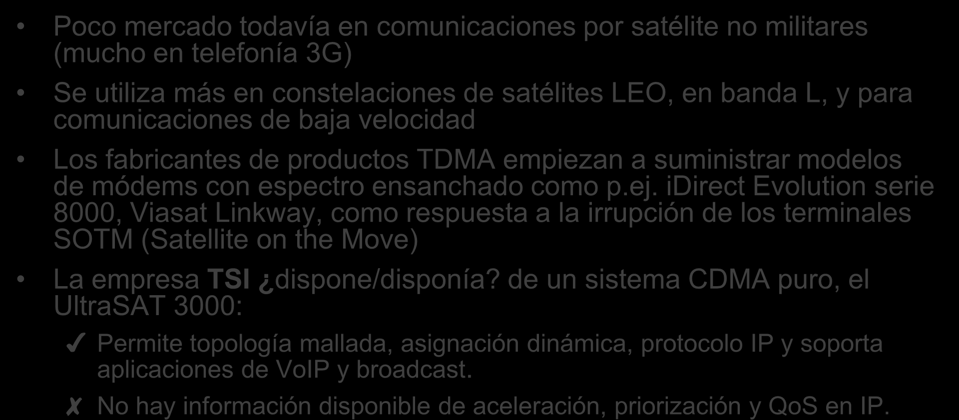 CDMA-DAMA - productos Poco mercado todavía en comunicaciones por satélite no militares (mucho en telefonía 3G) Se utiliza más en constelaciones de satélites LEO, en banda L, y para comunicaciones de