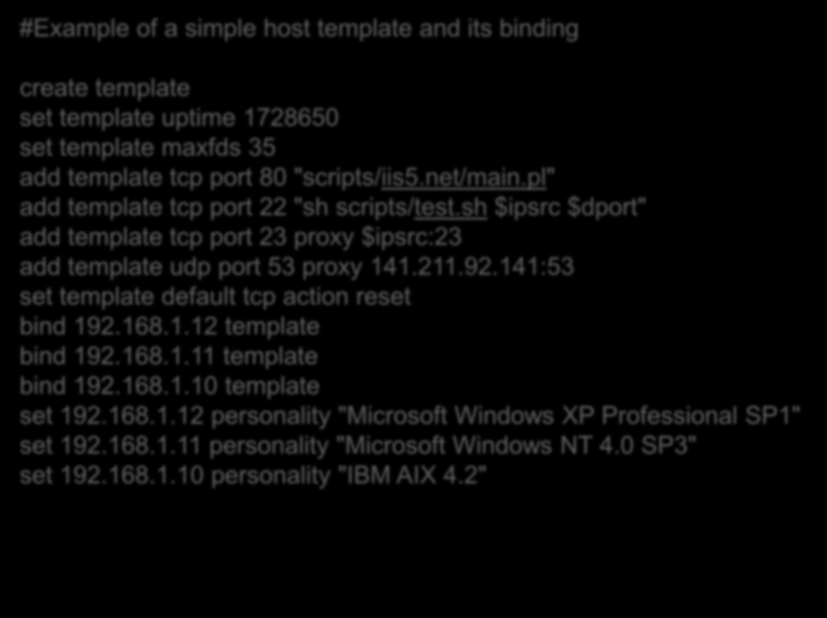#Example of a simple host template and its binding create template set template uptime 1728650 set template maxfds 35 add template tcp port 80 "scripts/iis5.net/main.