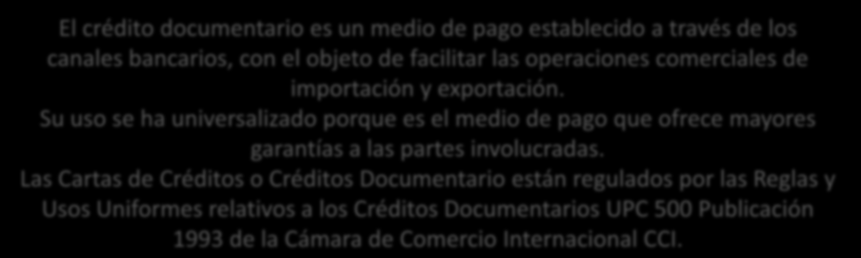 CARTA DE CREDITO CREDITO DOCUMENTARIO El crédito documentario es un medio de pago establecido a través de los canales bancarios,