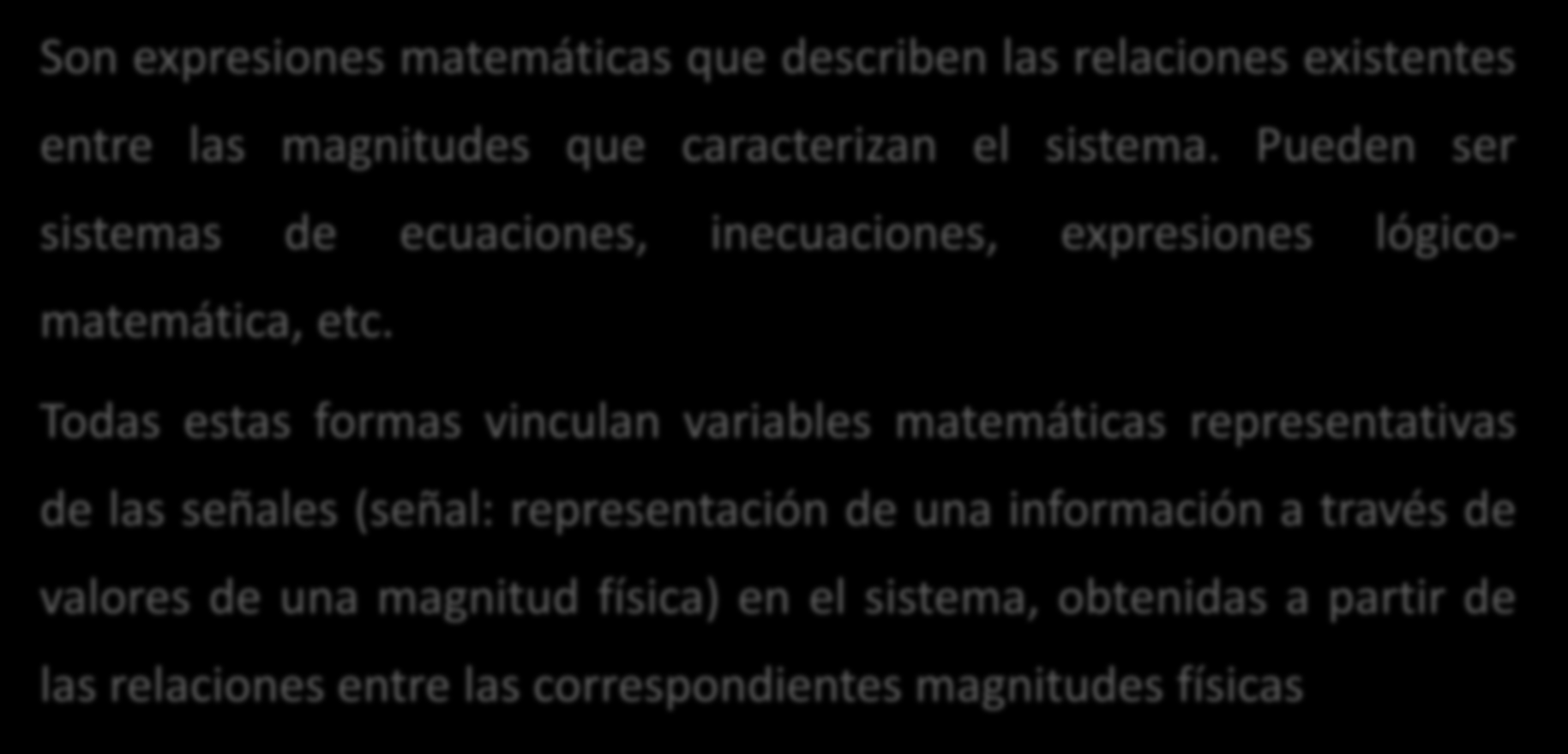 Modelos matemáticos Son expresiones matemáticas que describen las relaciones existentes entre las magnitudes que caracterizan el sistema.