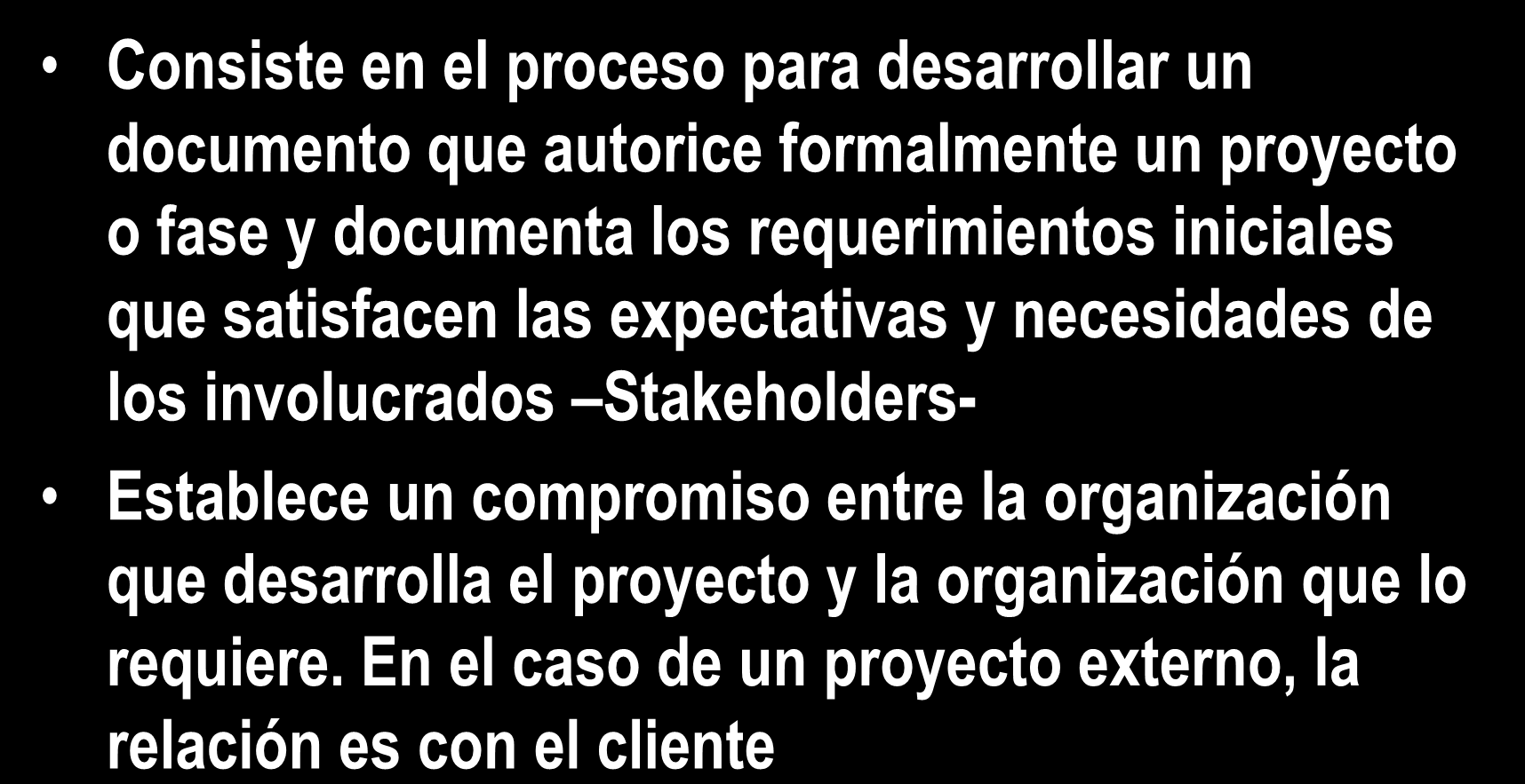 4.1 Develop Project Charter Consiste en el proceso para desarrollar un documento que autorice formalmente un proyecto o fase y documenta los requerimientos iniciales que satisfacen las expectativas y