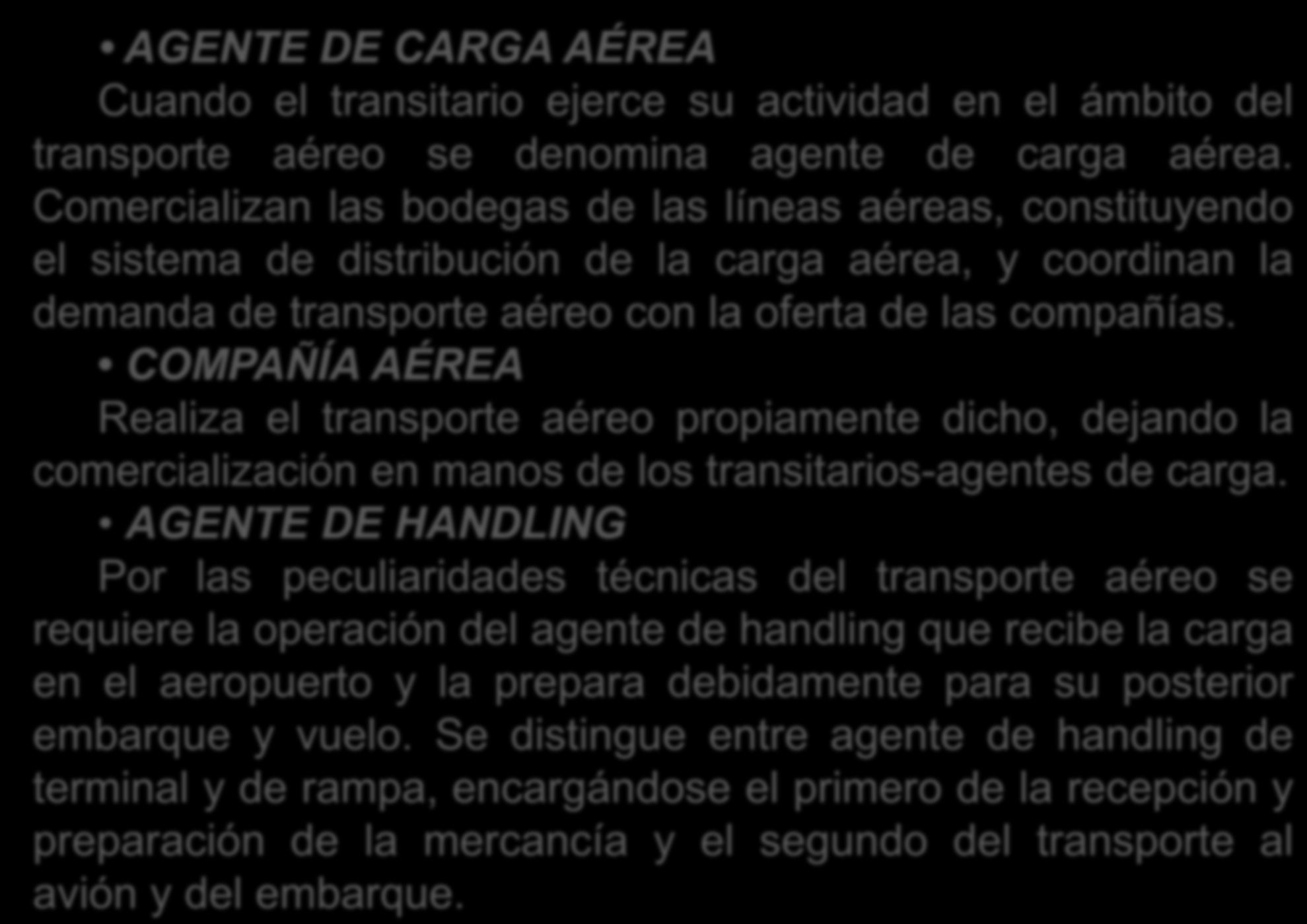 AGENTE DE CARGA AÉREA Cuando el transitario ejerce su actividad en el ámbito del transporte aéreo se denomina agente de carga aérea.