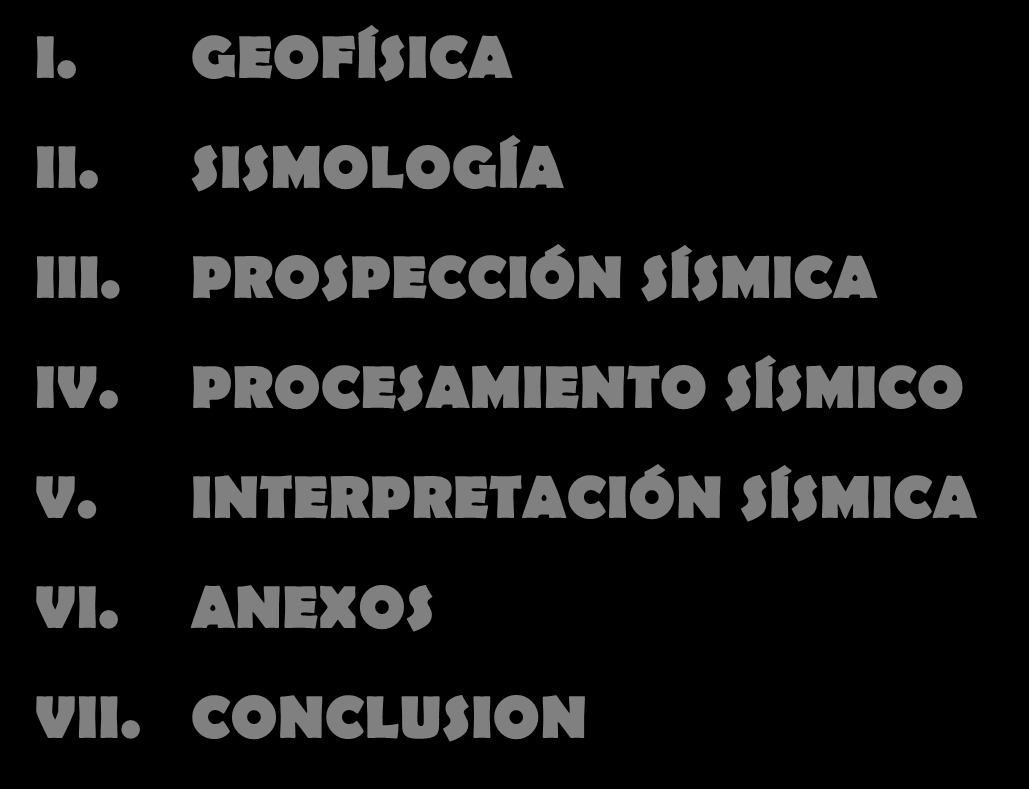 INDICE I. GEOFÍSICA II. SISMOLOGÍA III. PROSPECCIÓN SÍSMICA IV.