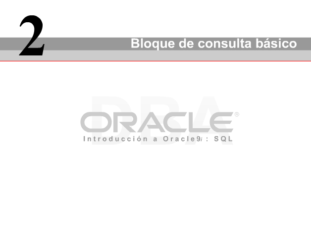 2 Bloque de consulta básico En una base de datos relacional los datos son almacenados en estructuras de almacenamiento o tablas.