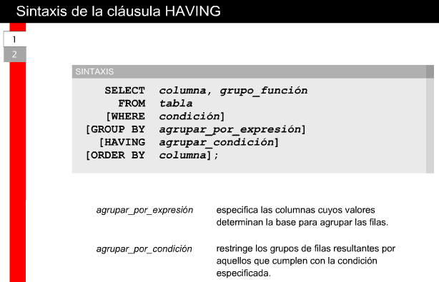 25 Agregado de datos utilizando funciones de grupo 2.5.7 La cláusula HAVING La cláusula HAVING se usa para restringir cuáles grupos de filas, definidas por la cláusula GROUP BY, son retornadas por la consulta.
