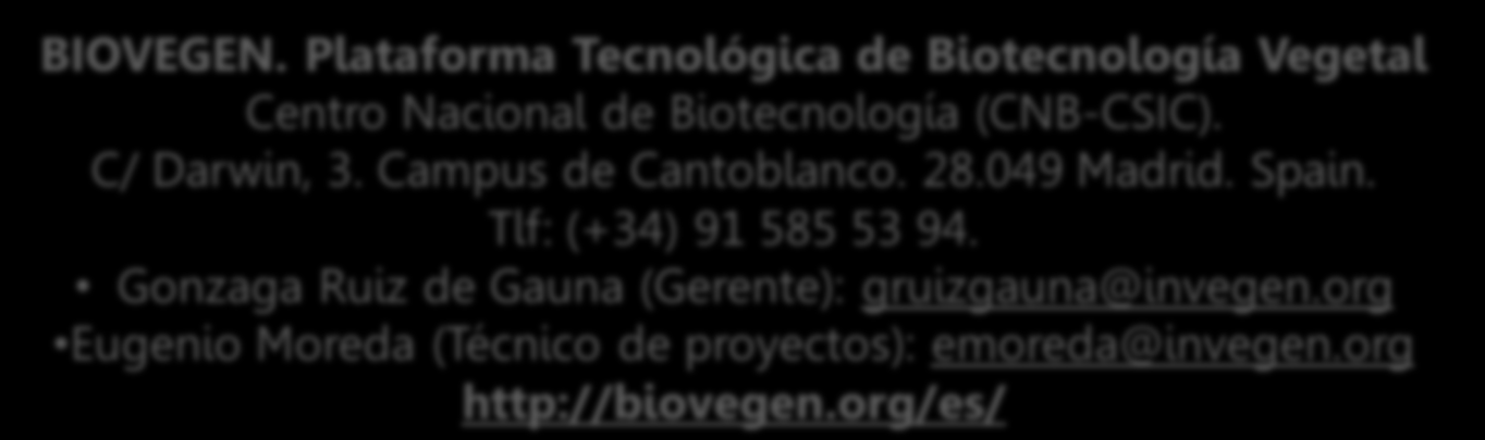 Plataforma Tecnológica de Biotecnología Vegetal Centro Nacional de Biotecnología (CNB-CSIC). C/ Darwin, 3.