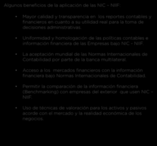 Beneficios en la adopción de las NIC - NIIF Algunos beneficios de la aplicación de las NIC NIIF: Mayor calidad y transparencia en los reportes contables y financieros en cuanto a su utilidad real