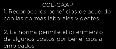 Principales diferencias NIIF y COL-GAAP COL GAAP 1. Se reconocen con base en las normas fiscales y no tiene en cuenta la realidad económica. 2.