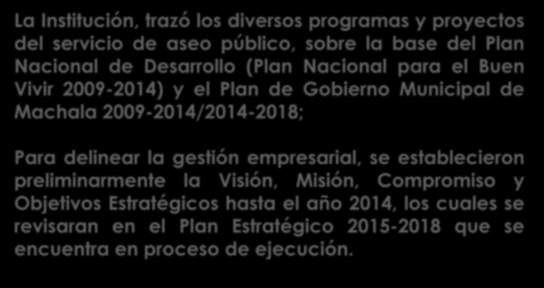 PLANIFICACION ESTRATEGICA EMERGENTE La Institución, trazó los diversos programas y proyectos del servicio de aseo público, sobre la base del Plan Nacional de Desarrollo (Plan Nacional para el Buen