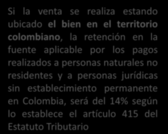 Si la venta se realiza estando ubicado el bien en el territorio colombiano, la retención en la fuente aplicable por los pagos realizados a personas