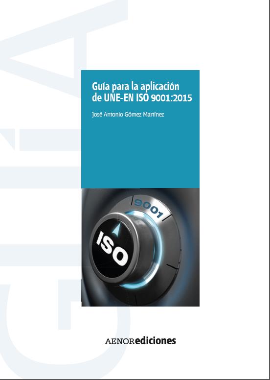 Guía para la aplicación de UNE EN ISO 9001: NORMALIZACI