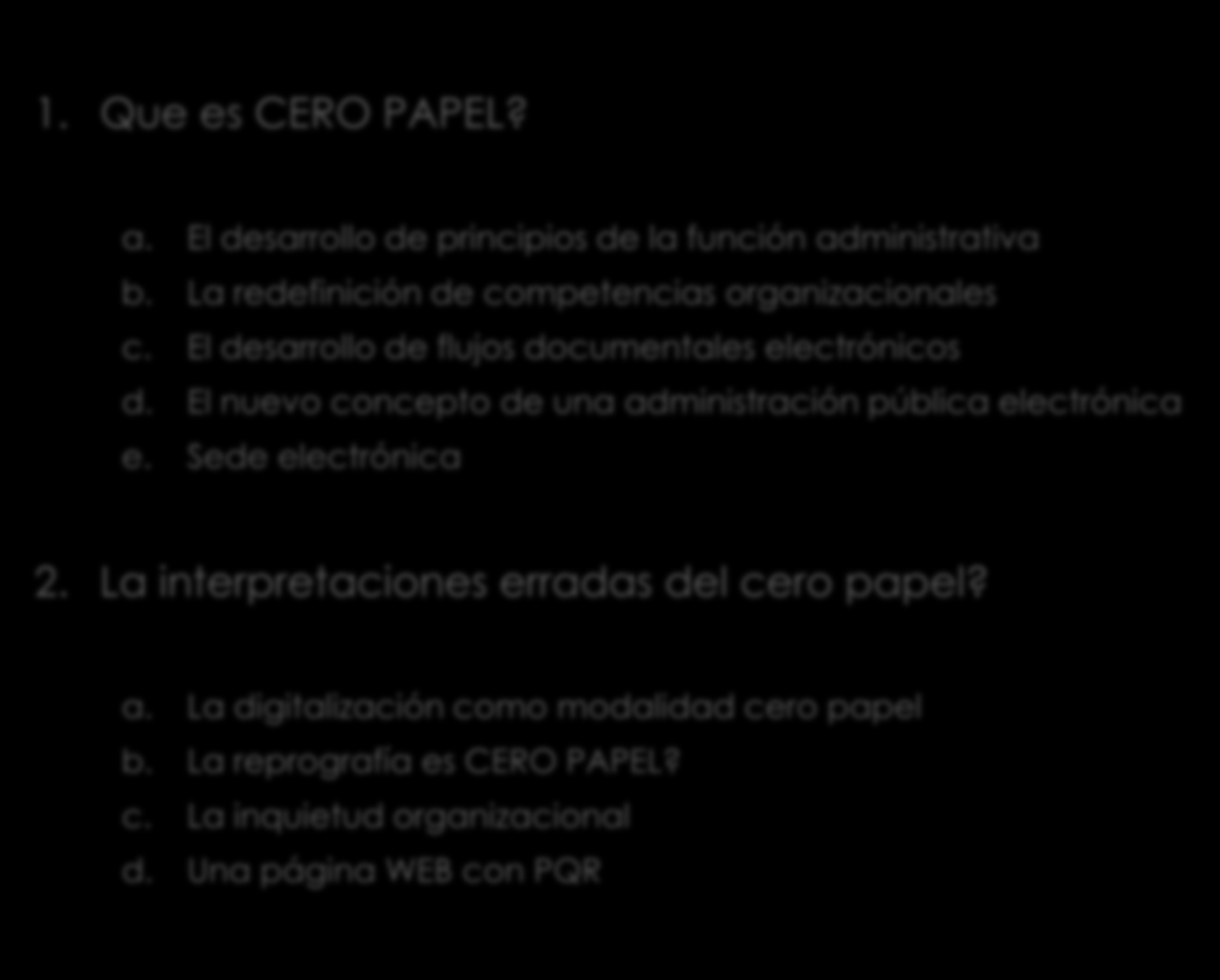 (vi) Cero papel y Virtualización 1. Que es CERO PAPEL? a. El desarrollo de principios de la función administrativa b. La redefinición de competencias organizacionales c.