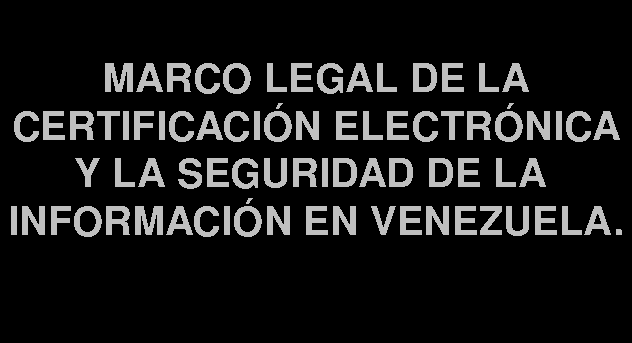 MARCO LEGAL DE LA CERTIFICACIÓN ELECTRÓNICA