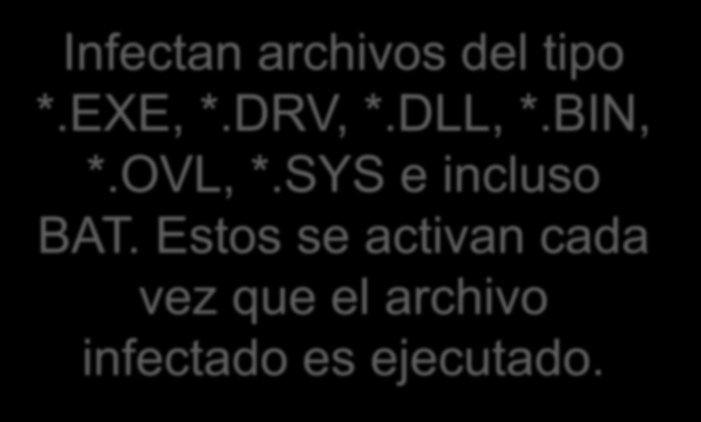 Clasificación Según su forma de infectar: Acompañante Archivo Gusanos Infectan archivos del tipo *.EXE, *.DRV, *.DLL, *.