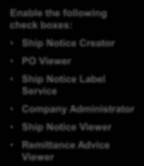 Enable the following check boxes: Ship Notice Creator PO Viewer Ship Notice Label Service Company Administrator Ship Notice Viewer Remittance Advice Viewer Baje el cursor y