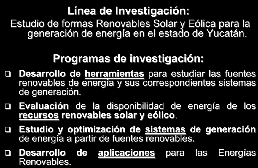 Investigación-Desarrollo Línea de Investigación: Estudio de formas Renovables Solar y Eólica para la generación de energía en el estado de Yucatán.