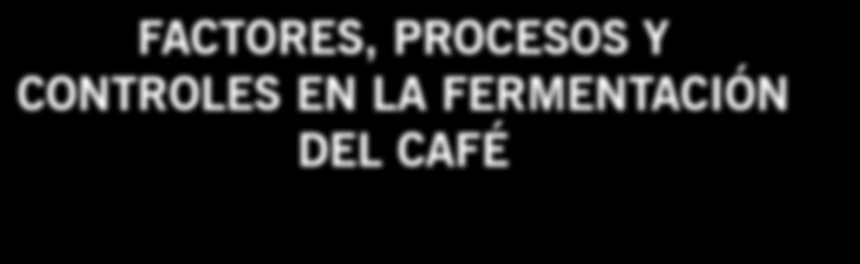422 Agosto de 212 Gerencia Técnica / Programa de Investigación Científica Fondo Nacional del Café FACTORES, PROCESOS Y CONTROLES EN LA FERMENTACIÓN DEL CAFÉ En la fermentación del café ocurren