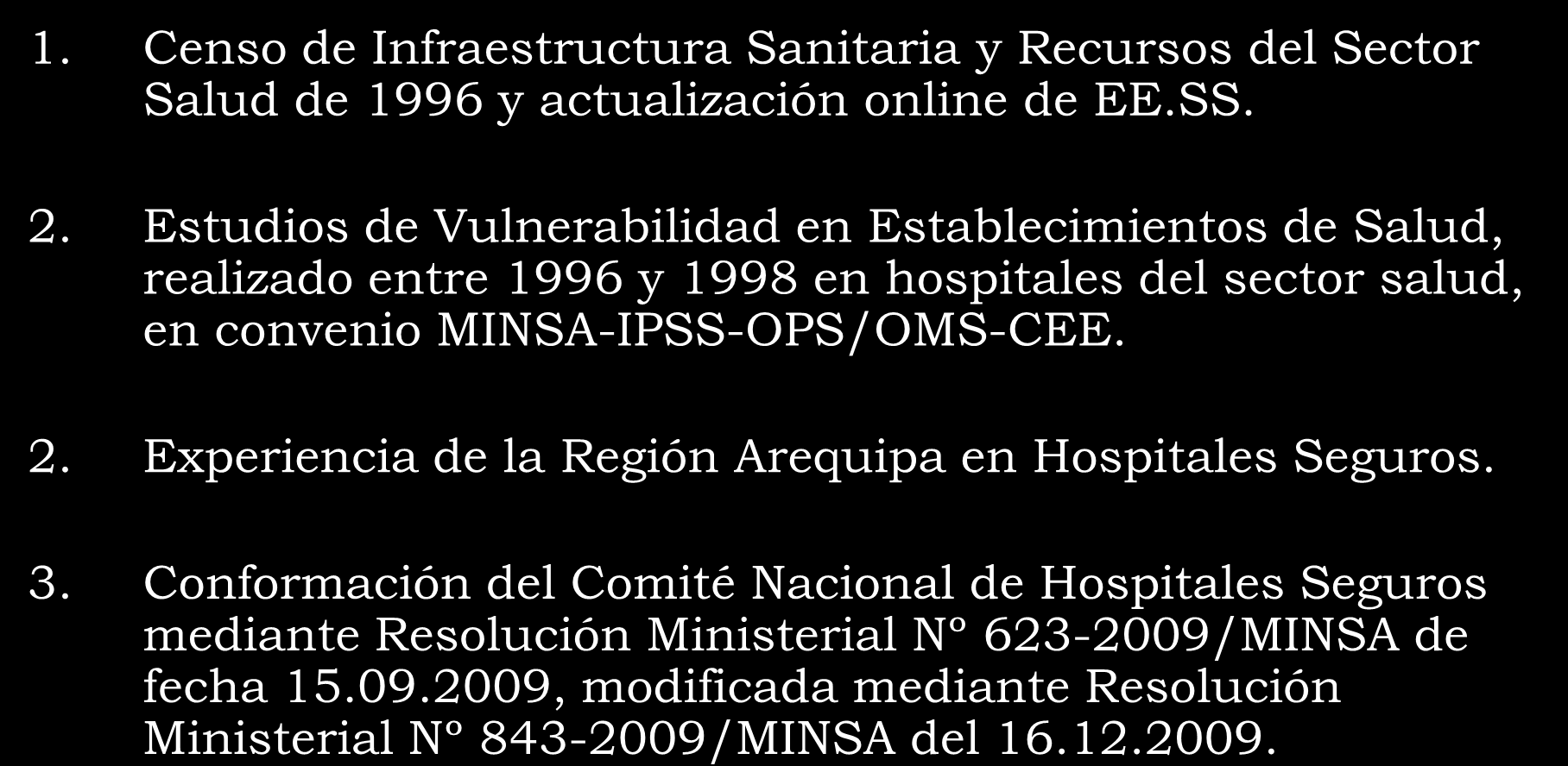 Iniciativa de Hospitales Seguros frente a los Desastres - AVANCES 1. Censo de Infraestructura Sanitaria y Recursos del Sector Salud de 1996 y actualización online de EE.SS. 2.