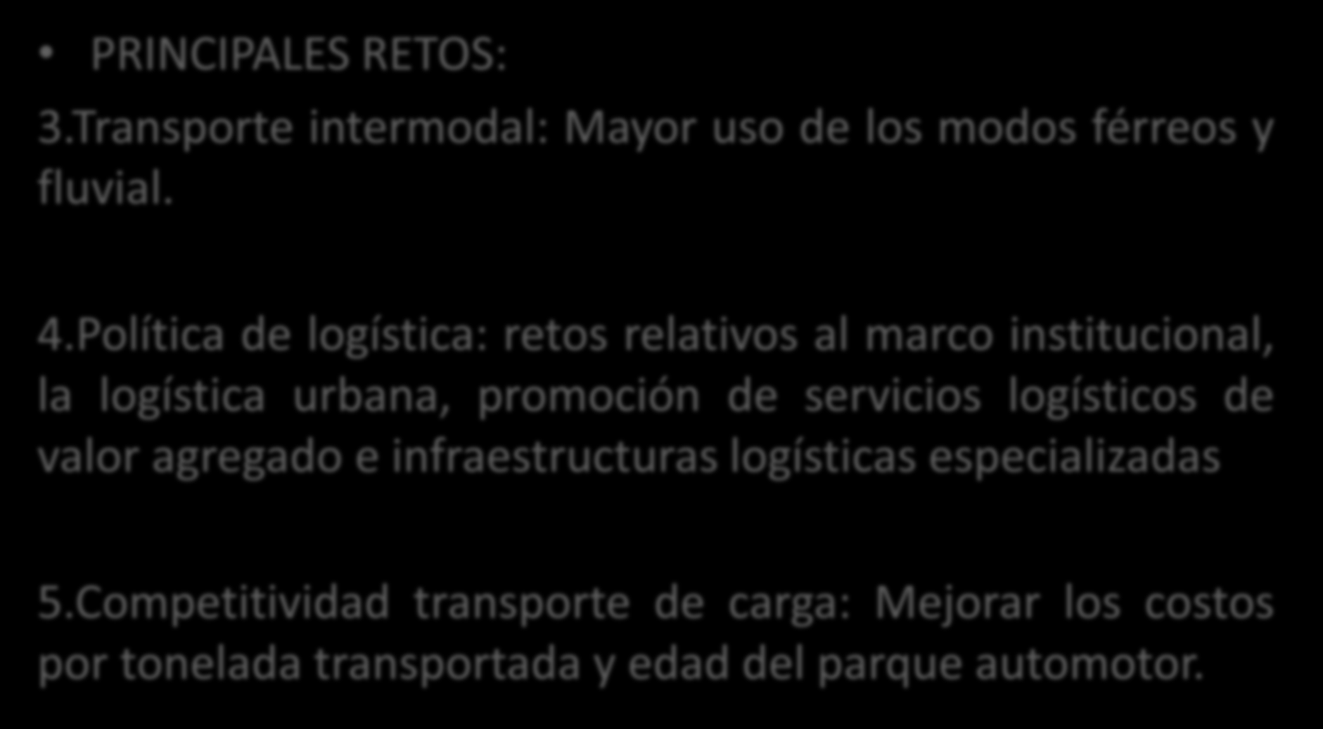 INFRAESTRUCTURA: PRINCIPAL CUELLO DE BOTELLA PRINCIPALES RETOS: 3.Transporte intermodal: Mayor uso de los modos férreos y fluvial. 4.