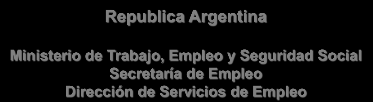 Republica Argentina Ministerio de Trabajo, Empleo y Seguridad Social Secretaría de Empleo Experiencia de la Región para