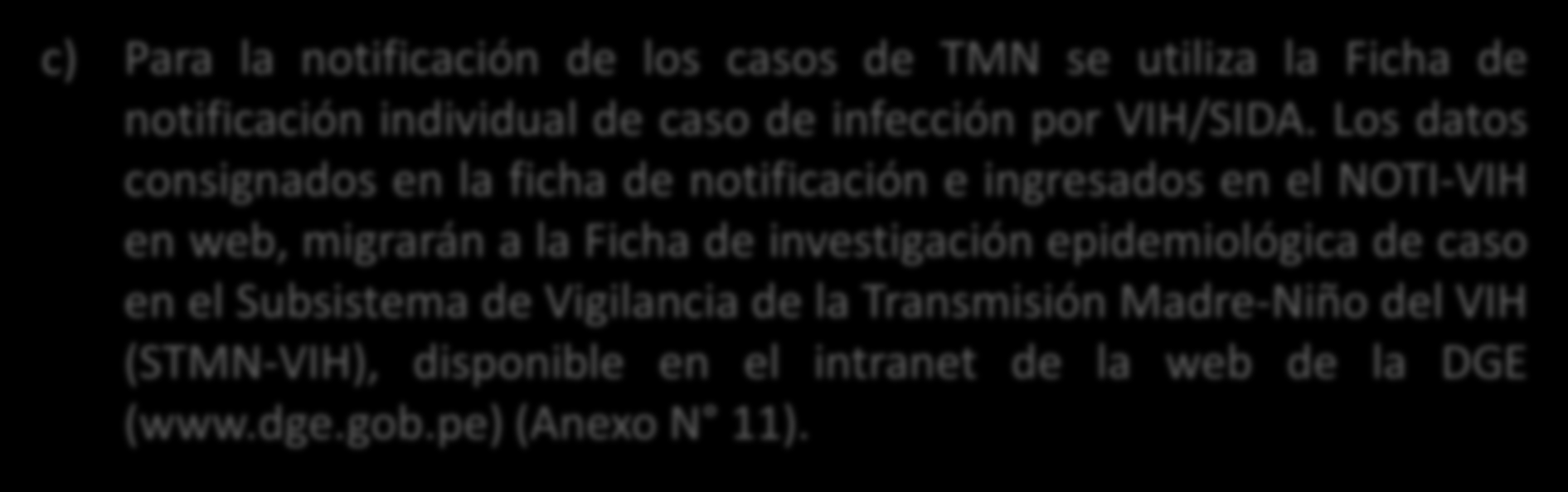 c) Para la notificación de los casos de TMN se utiliza la Ficha de notificación individual de caso de infección por VIH/SIDA.