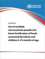 Nuevas recomendaciones de la OMS Lineamiento: El uso de micronutrientes en polvo para la fortificación casera de los alimentos consumidos por los lactantes y niños de 6-23 meses de edad Fortificación