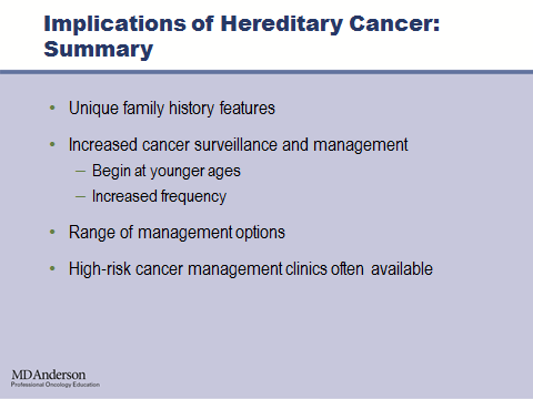 So a summary of the implications of hereditary cancer on families. These families have unique family history features with young onset cancers in multiple family members.