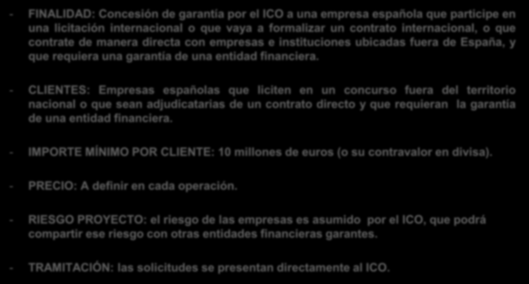 GARANTÍAS INTERNACIONALES : Programa ICO Garantía Internacional - FINALIDAD: Concesión de garantía por el ICO a una empresa española que participe en una licitación internacional o que vaya a