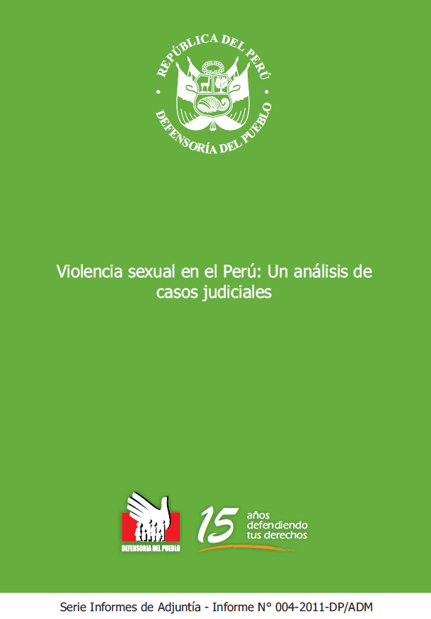 Informe de Adjuntía Nº 04-2011-DP/ADM Violencia sexual en el Perú: Un análisis de casos judiciales Análisis de 48 carpetas judiciales de 11 Distritos Judiciales
