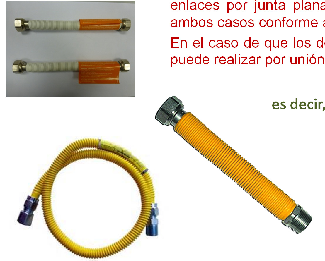 7 Requisitos de instalación y conexión de los aparatos a gas 5.7 Conexión flexible metálica corrugada Este tipo de conexión debe ser conforme a la Norma UNE-EN 14800.