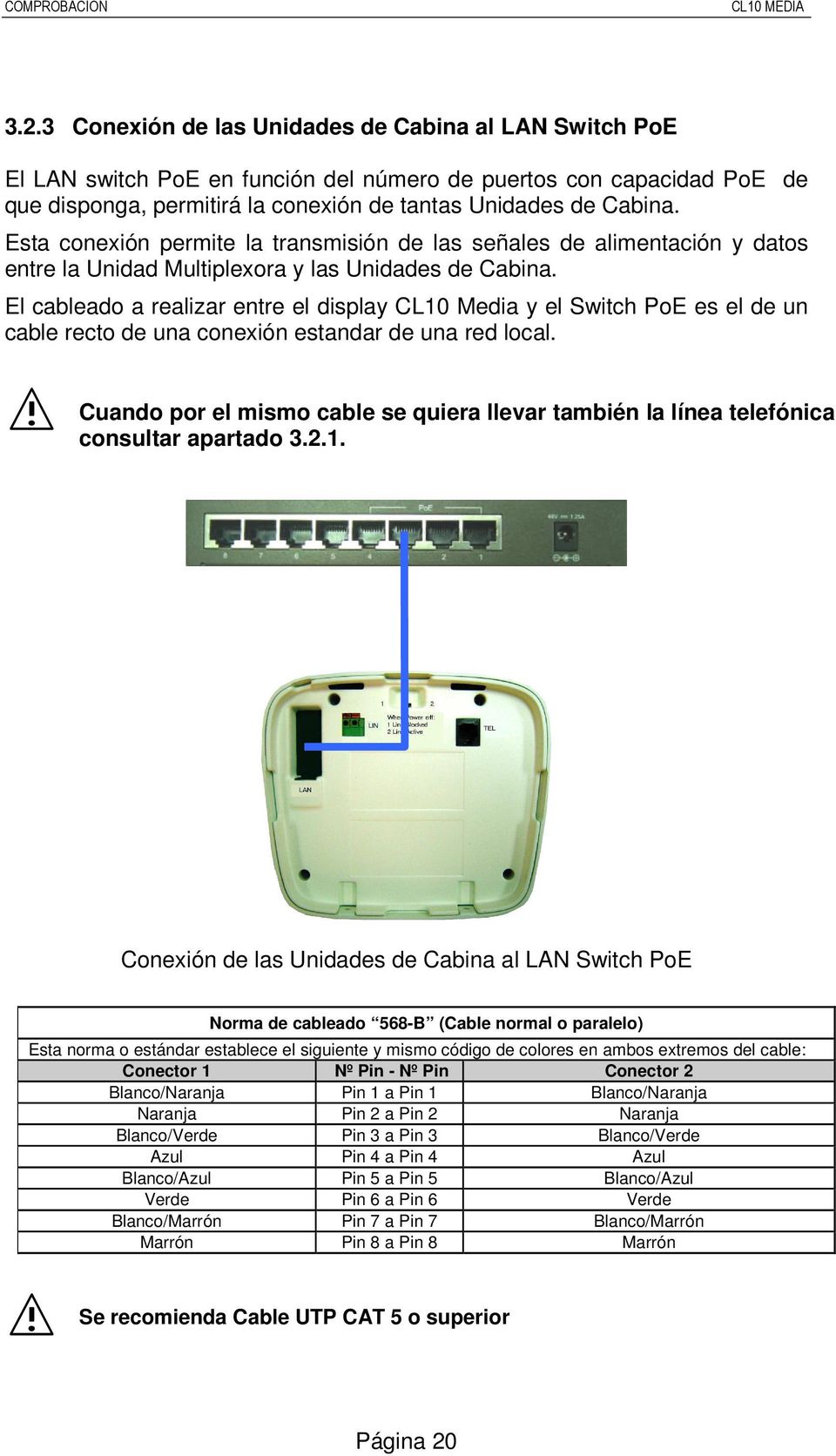 Esta conexión permite la transmisión de las señales de alimentación y datos entre la Unidad Multiplexora y las Unidades de Cabina.