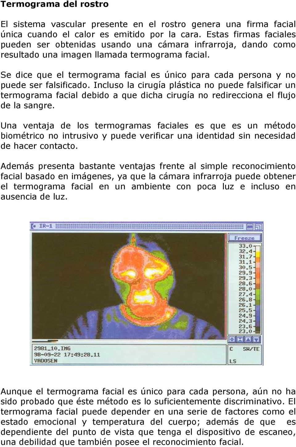 Se dice que el termograma facial es único para cada persona y no puede ser falsificado.