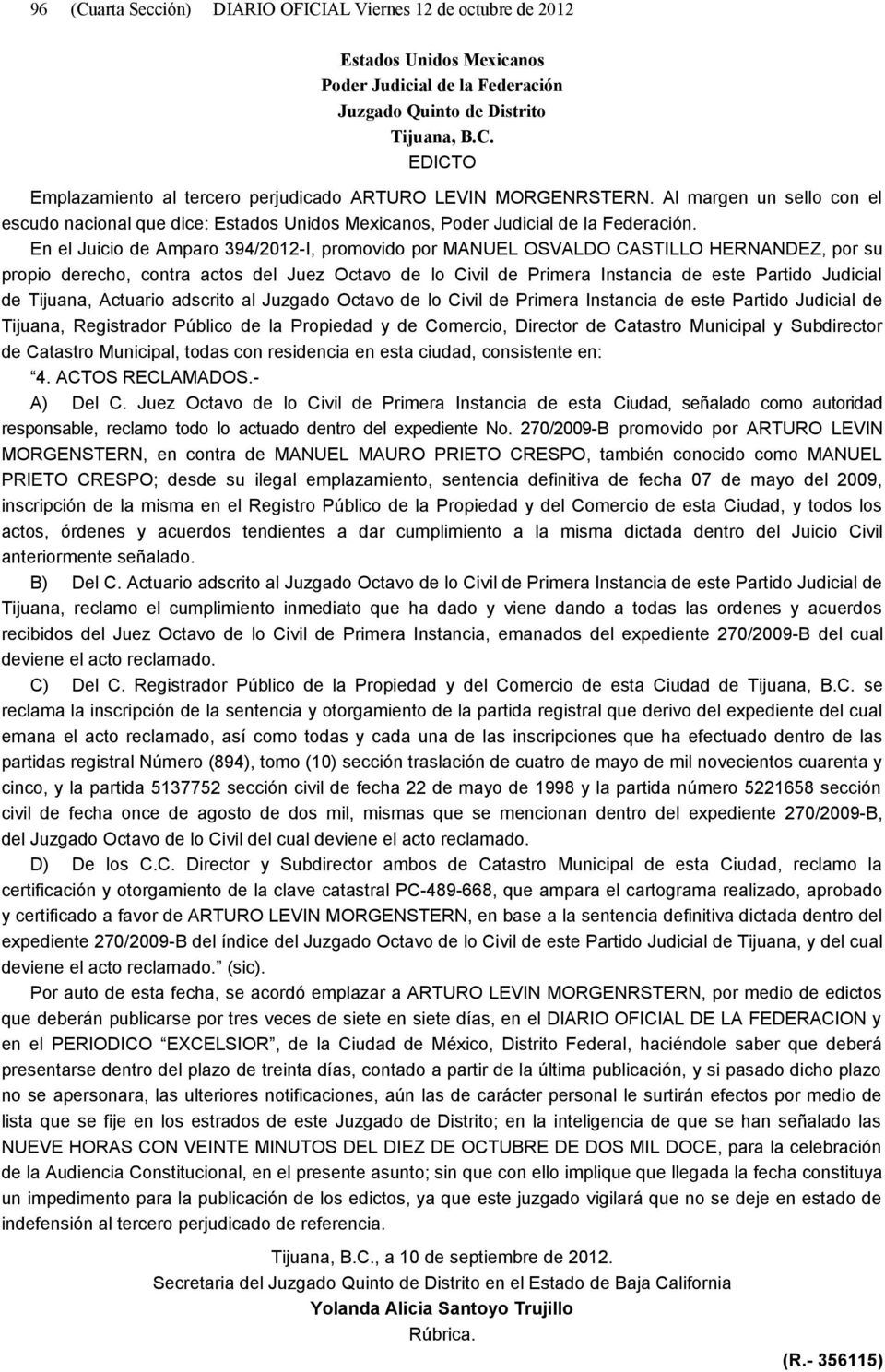 En el Juicio de Amparo 394/2012-I, promovido por MANUEL OSVALDO CASTILLO HERNANDEZ, por su propio derecho, contra actos del Juez Octavo de lo Civil de Primera Instancia de este Partido Judicial de