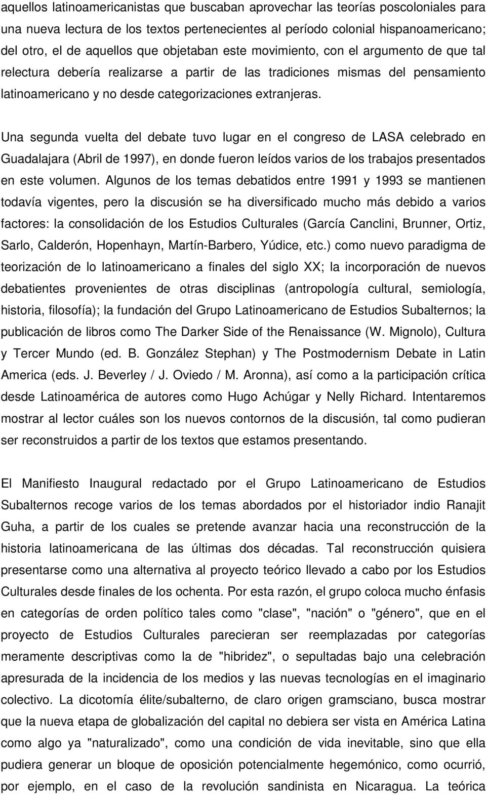 Una segunda vuelta del debate tuvo lugar en el congreso de LASA celebrado en Guadalajara (Abril de 1997), en donde fueron leídos varios de los trabajos presentados en este volumen.