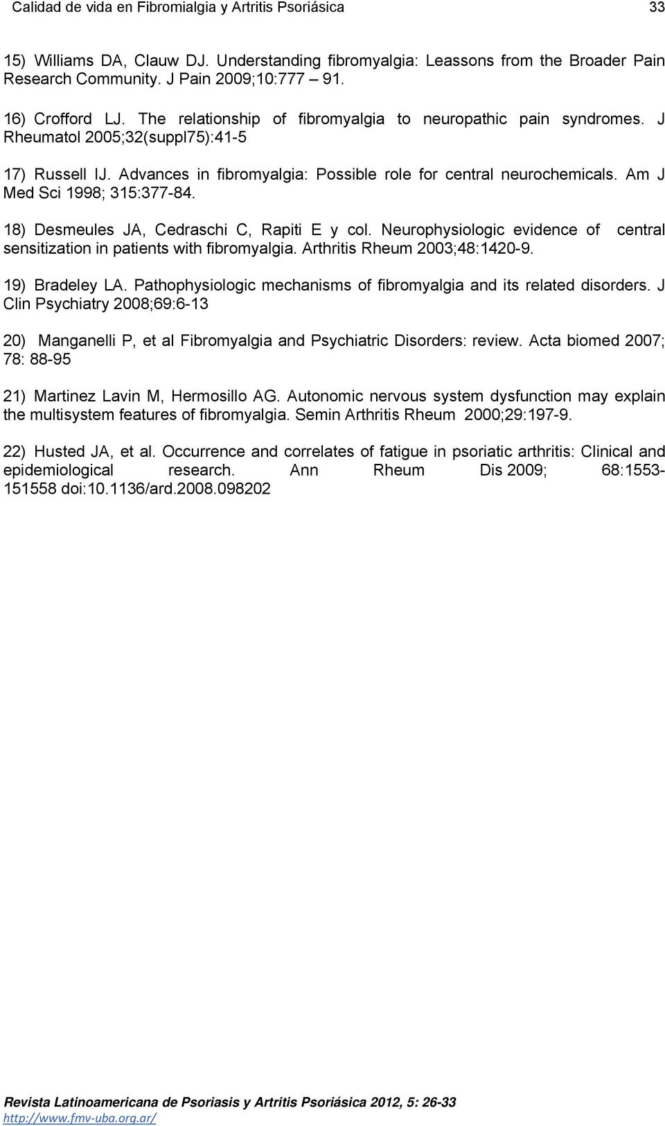 Am J Med Sci 1998; 315:377-84. 18) Desmeules JA, Cedraschi C, Rapiti E y col. Neurophysiologic evidence of central sensitization in patients with fibromyalgia. Arthritis Rheum 2003;48:1420-9.