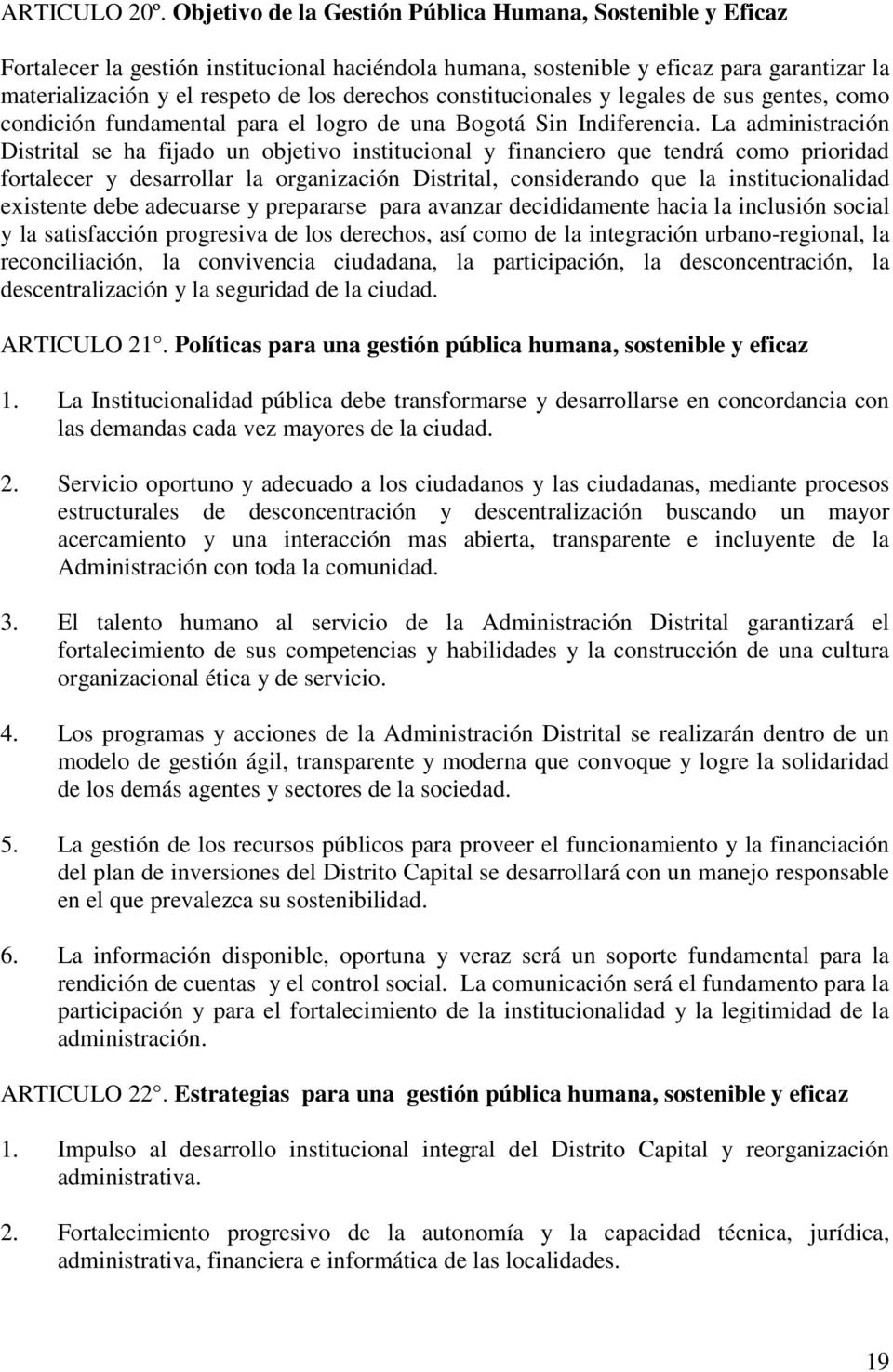 constitucionales y legales de sus gentes, como condición fundamental para el logro de una Bogotá Sin Indiferencia.