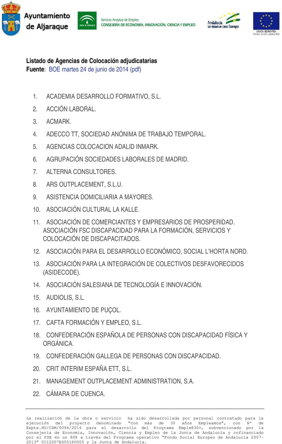 ASISTENCIA DOMICILIARIA A MAYORES. 10. ASOCIACIÓN CULTURAL LA KALLE. 11. ASOCIACIÓN DE COMERCIANTES Y EMPRESARIOS DE PROSPERIDAD.