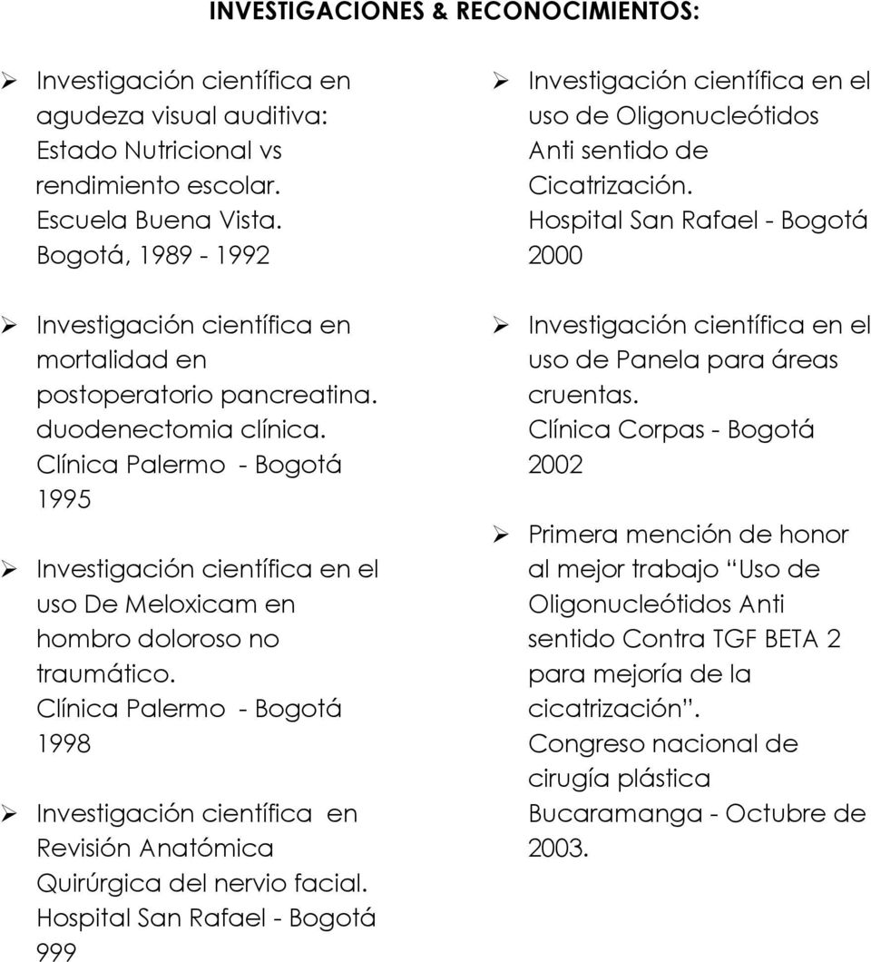 Clínica Palermo - Bogotá 1995 Investigación científica en el uso De Meloxicam en hombro doloroso no traumático.