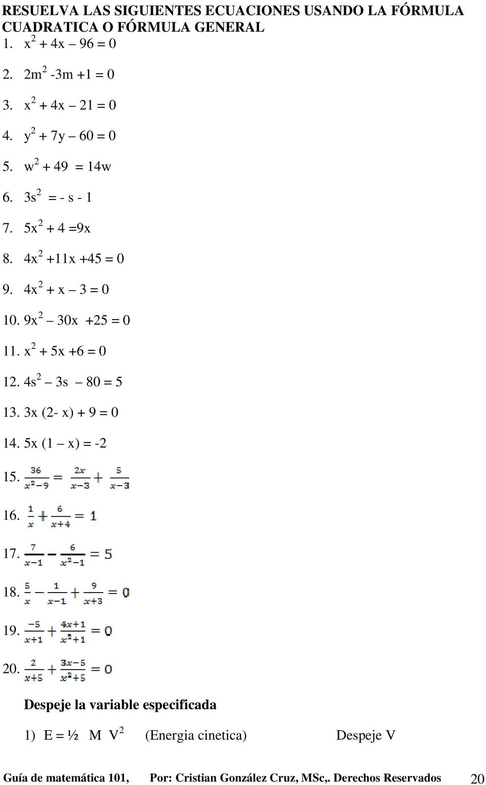 9x 2 30x +25 = 0 11. x 2 + 5x +6 = 0 12. 4s 2 3s 80 = 5 13. 3x (2- x) + 9 = 0 14. 5x (1 x) = -2 15. 16. 17. 18. 19. 20.
