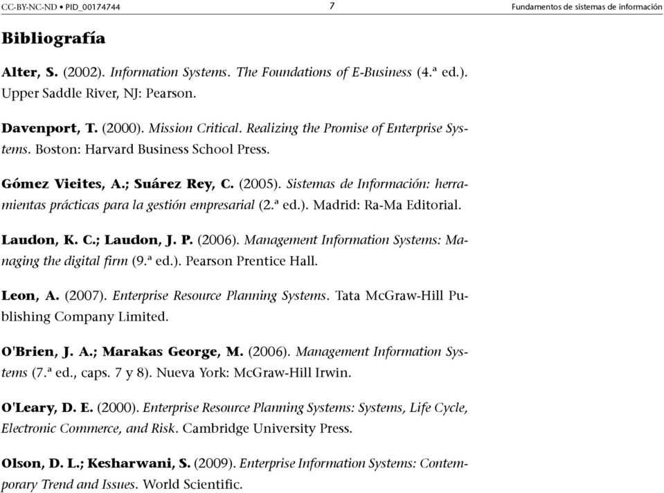 Sistemas de Información: herramientas prácticas para la gestión empresarial (2.ª ed.). Madrid: Ra-Ma Editorial. Laudon, K. C.; Laudon, J. P. (2006).
