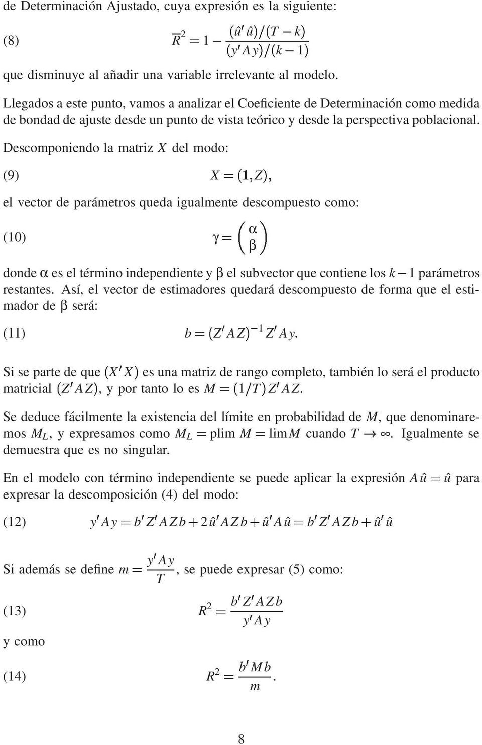 Descomponiendo la matriz X del modo: (9) el vector de parámetros queda igualmente descompuesto como: γ=α (10) donde α es el término independiente y β el subvector que contiene los k?