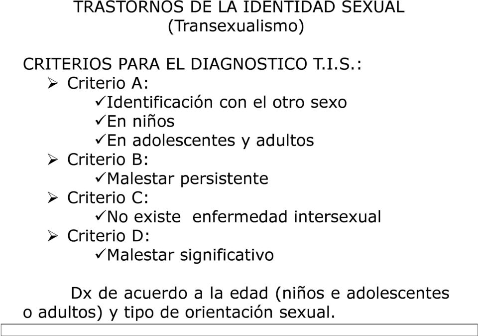 Malestar persistente Criterio C: No existe enfermedad intersexual Criterio D: Malestar