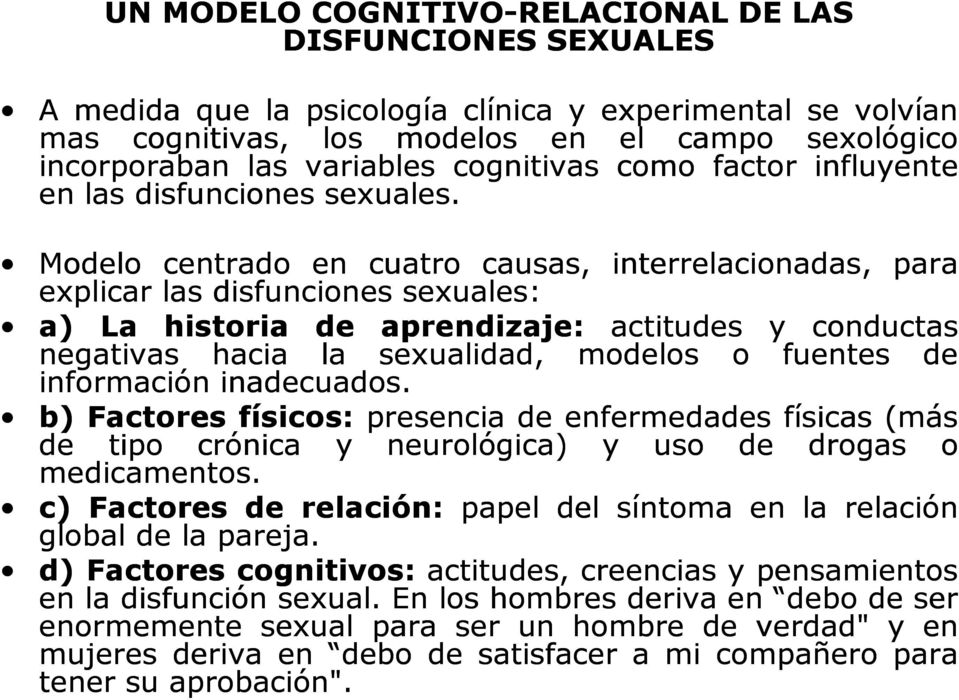 Modelo centrado en cuatro causas, interrelacionadas, para explicar las disfunciones sexuales: a) La historia de aprendizaje: actitudes y conductas negativas hacia la sexualidad, modelos o fuentes de